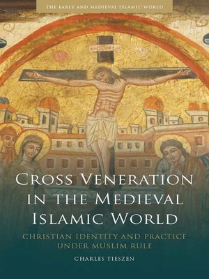 cover image of Cross Veneration in the Medieval Islamic World